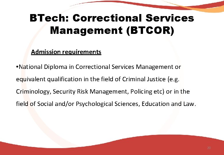 BTech: Correctional Services Management (BTCOR) Admission requirements • National Diploma in Correctional Services Management