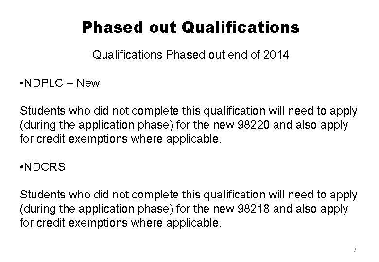 Phased out Qualifications Phased out end of 2014 • NDPLC – New Students who