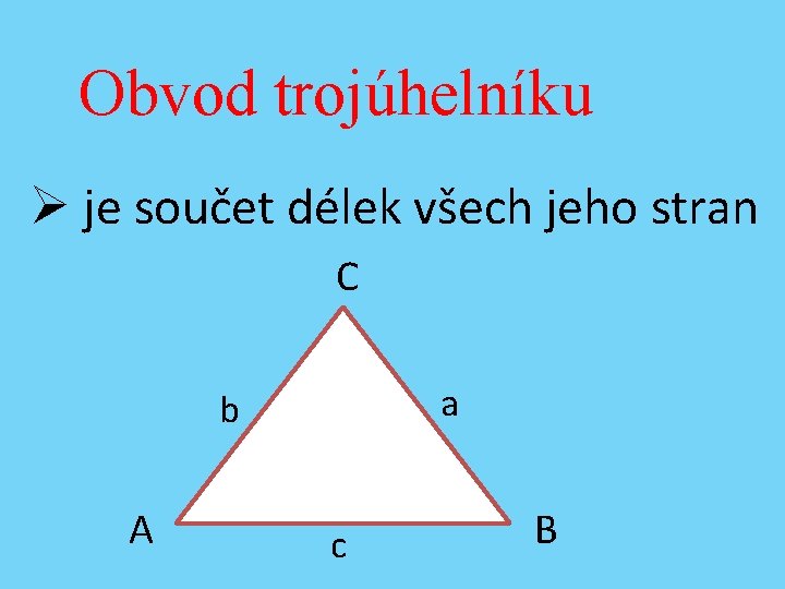 Obvod trojúhelníku Ø je součet délek všech jeho stran C a b A c