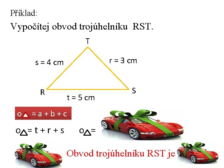 Příklad: Vypočítej obvod trojúhelníku RST. T r = 3 cm s = 4 cm