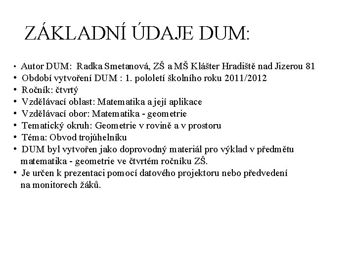 ZÁKLADNÍ ÚDAJE DUM: • Autor DUM: Radka Smetanová, ZŠ a MŠ Klášter Hradiště nad