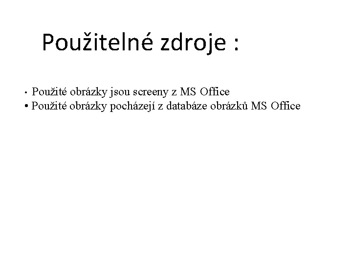 Použitelné zdroje : Použité obrázky jsou screeny z MS Office • Použité obrázky pocházejí