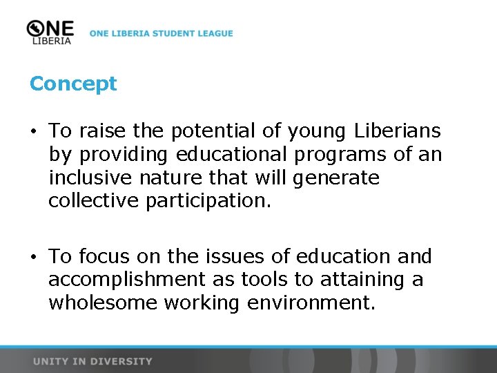 Concept • To raise the potential of young Liberians by providing educational programs of