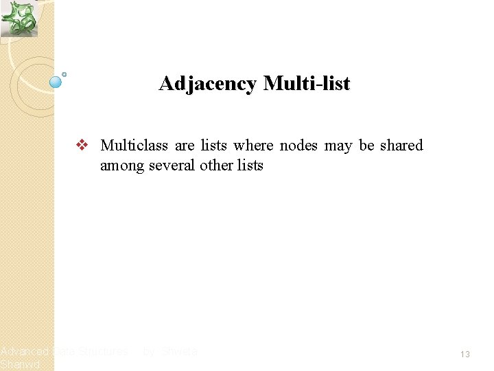Adjacency Multi-list v Multiclass are lists where nodes may be shared among several other