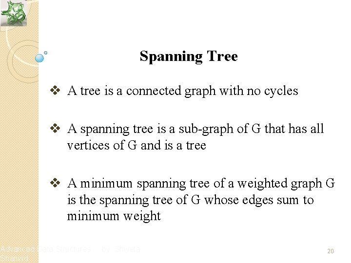 Spanning Tree v A tree is a connected graph with no cycles v A