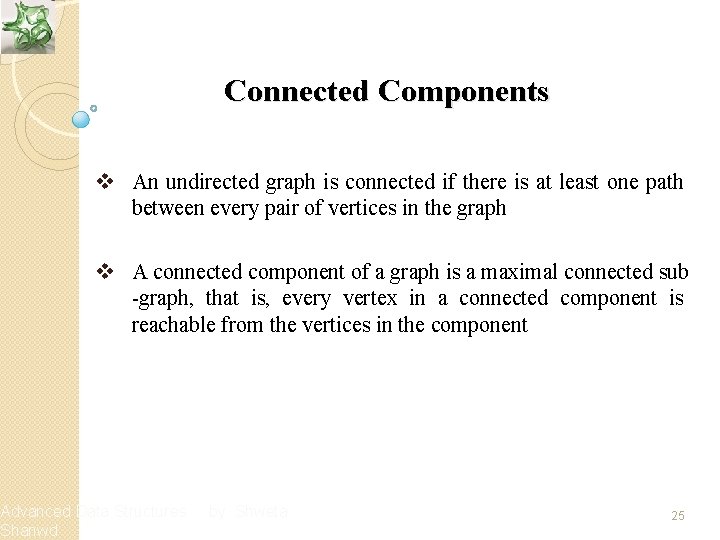 Connected Components v An undirected graph is connected if there is at least one