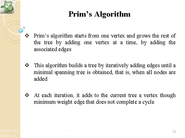 Prim’s Algorithm v Prim’s algorithm starts from one vertex and grows the rest of
