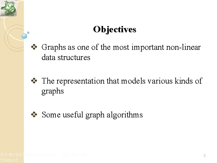 Objectives v Graphs as one of the most important non-linear data structures v The
