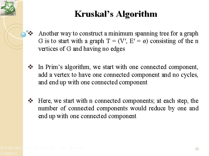 Kruskal’s Algorithm v Another way to construct a minimum spanning tree for a graph