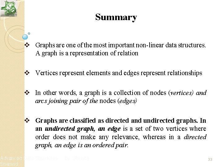 Summary v Graphs are one of the most important non-linear data structures. A graph