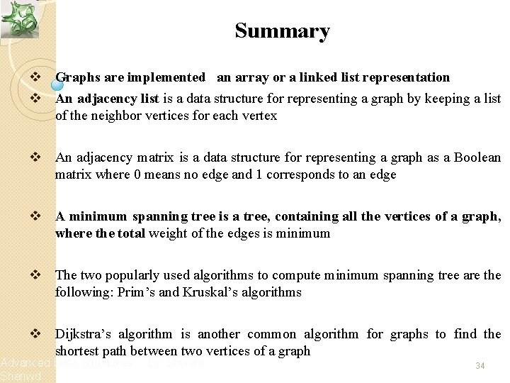 Summary v Graphs are implemented an array or a linked list representation v An