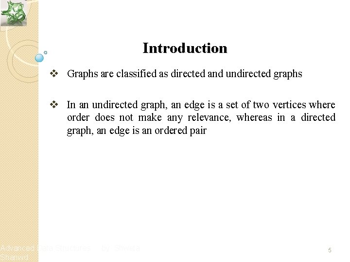 Introduction v Graphs are classified as directed and undirected graphs v In an undirected