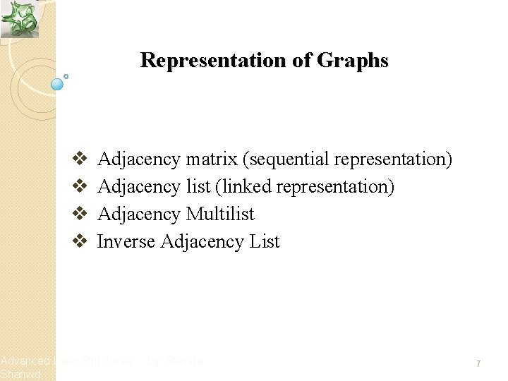 Representation of Graphs v v Adjacency matrix (sequential representation) Adjacency list (linked representation) Adjacency