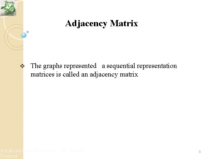 Adjacency Matrix v The graphs represented a sequential representation matrices is called an adjacency
