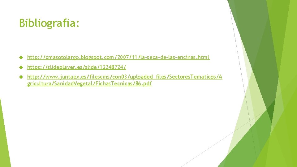 Bibliografia: http: //cmasotolargo. blogspot. com/2007/11/la-seca-de-las-encinas. html https: //slideplayer. es/slide/12248724/ http: //www. juntaex. es/filescms/con 03/uploaded_files/Sectores.