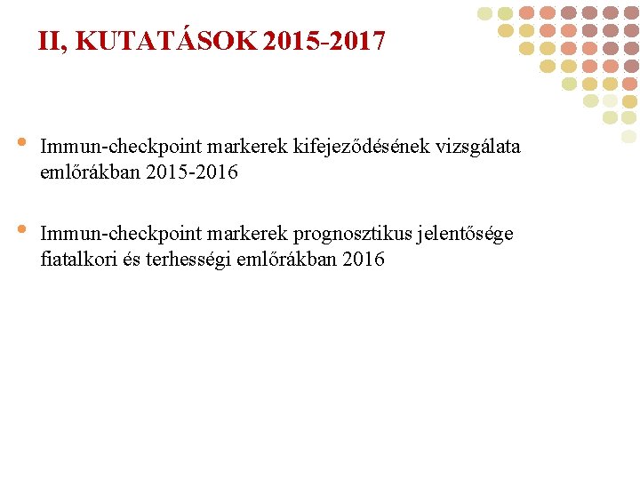 II, KUTATÁSOK 2015 -2017 • Immun-checkpoint markerek kifejeződésének vizsgálata emlőrákban 2015 -2016 • Immun-checkpoint