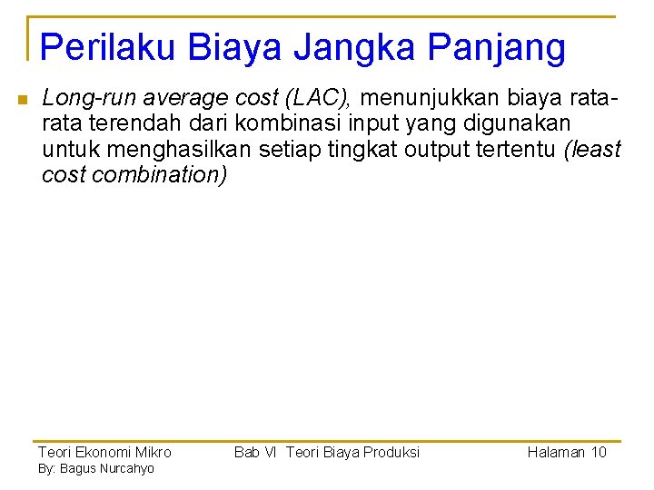 Perilaku Biaya Jangka Panjang n Long-run average cost (LAC), menunjukkan biaya rata terendah dari Perilaku Biaya Jangka Panjang n Long-run average cost (LAC), menunjukkan biaya rata terendah dari