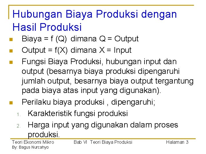 Hubungan Biaya Produksi dengan Hasil Produksi n n Biaya = f (Q) dimana Q Hubungan Biaya Produksi dengan Hasil Produksi n n Biaya = f (Q) dimana Q