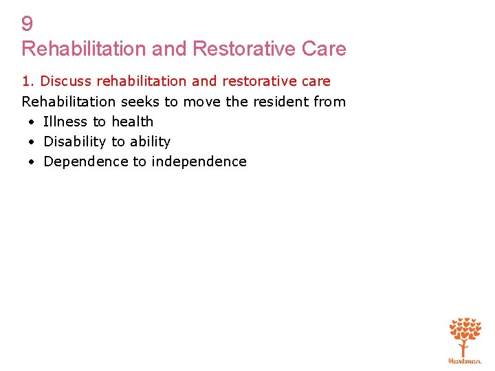 9 Rehabilitation and Restorative Care 1. Discuss rehabilitation and restorative care Rehabilitation seeks to