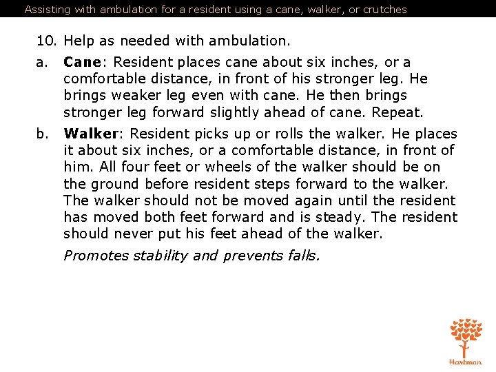 Assisting with ambulation for a resident using a cane, walker, or crutches 10. Help