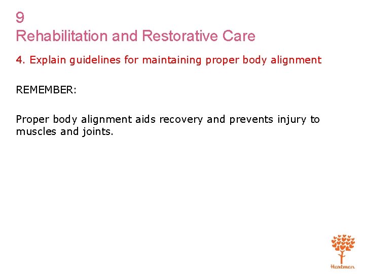 9 Rehabilitation and Restorative Care 4. Explain guidelines for maintaining proper body alignment REMEMBER: