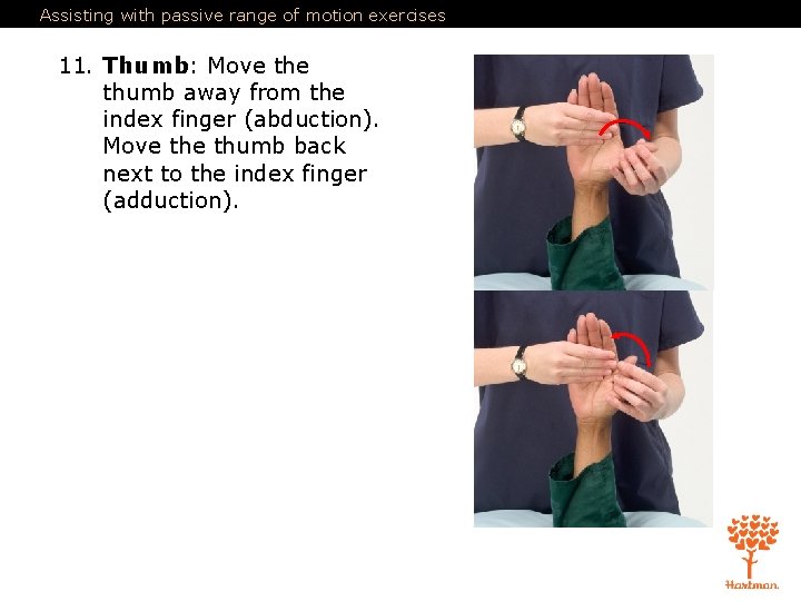 Assisting with passive range of motion exercises 11. Thumb: Move thumb away from the