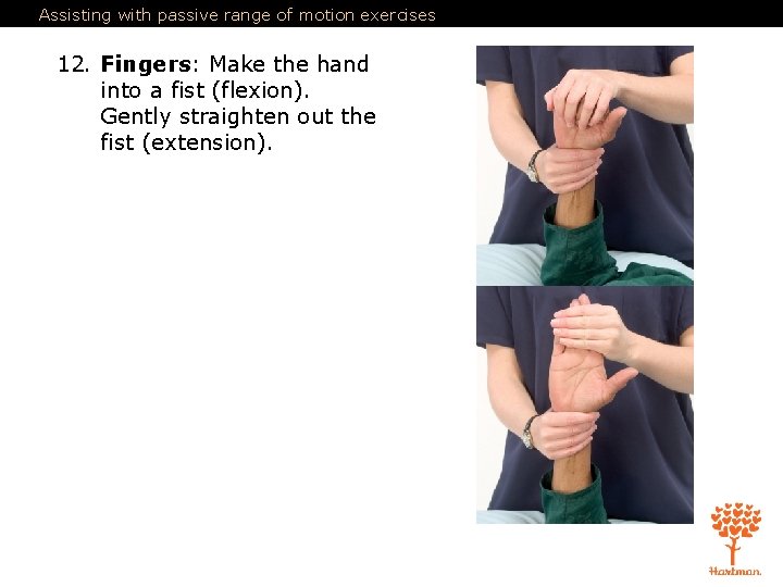 Assisting with passive range of motion exercises 12. Fingers: Make the hand into a