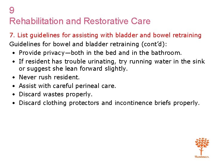 9 Rehabilitation and Restorative Care 7. List guidelines for assisting with bladder and bowel