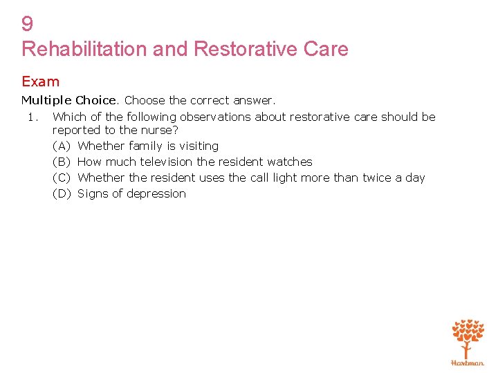 9 Rehabilitation and Restorative Care Exam Multiple Choice. Choose the correct answer. 1. Which