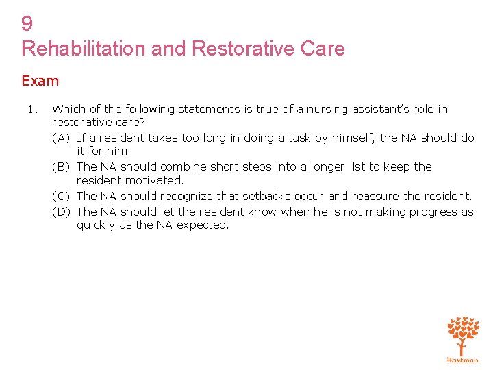 9 Rehabilitation and Restorative Care Exam 1. Which of the following statements is true