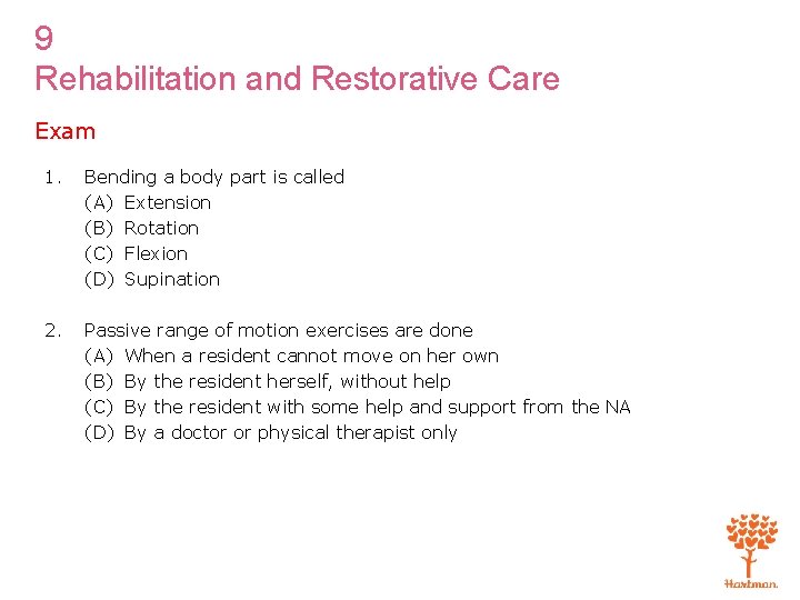 9 Rehabilitation and Restorative Care Exam 1. Bending a body part is called (A)