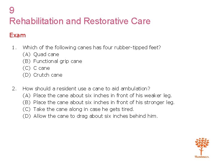 9 Rehabilitation and Restorative Care Exam 1. Which of the following canes has four