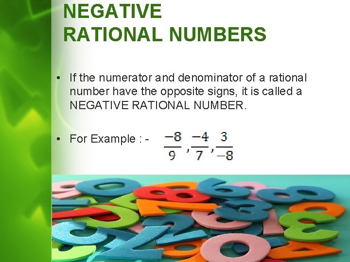 NEGATIVE RATIONAL NUMBERS • If the numerator and denominator of a rational number have