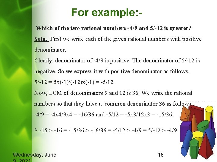 For example: Which of the two rational numbers -4/9 and 5/-12 is greater? Soln.