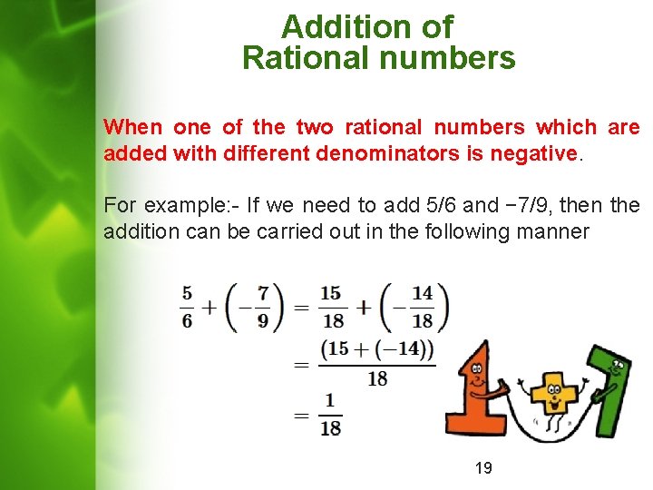 Addition of Rational numbers When one of the two rational numbers which are added