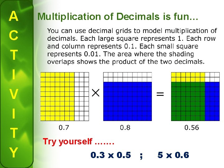 A C T I V I T Y Multiplication of Decimals is fun… Try