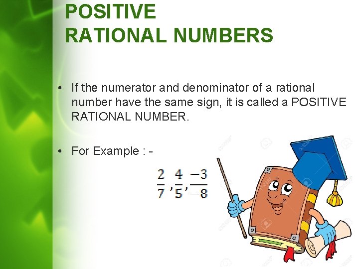 POSITIVE RATIONAL NUMBERS • If the numerator and denominator of a rational number have