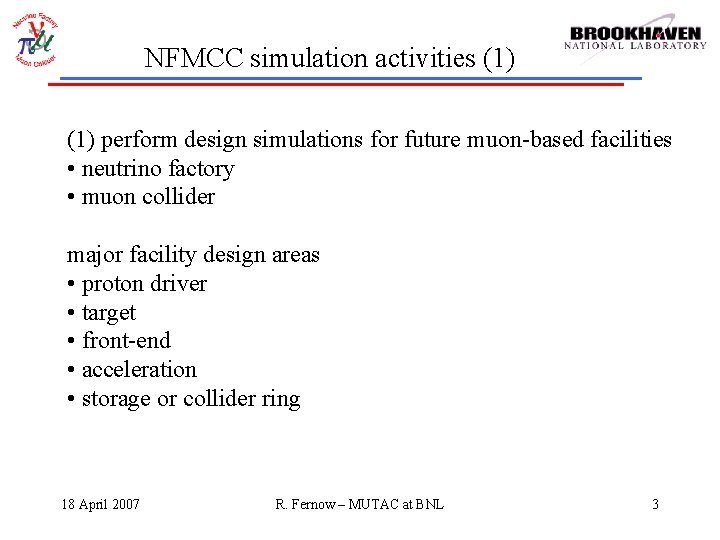 NFMCC simulation activities (1) perform design simulations for future muon-based facilities • neutrino factory