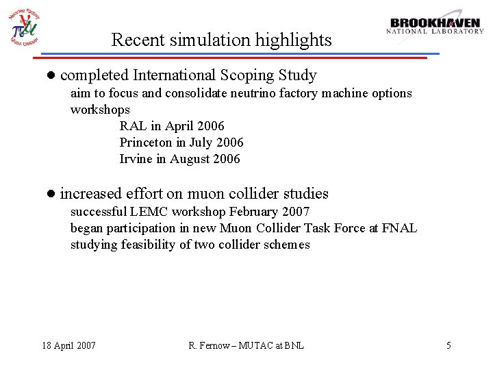 Recent simulation highlights ● completed International Scoping Study aim to focus and consolidate neutrino