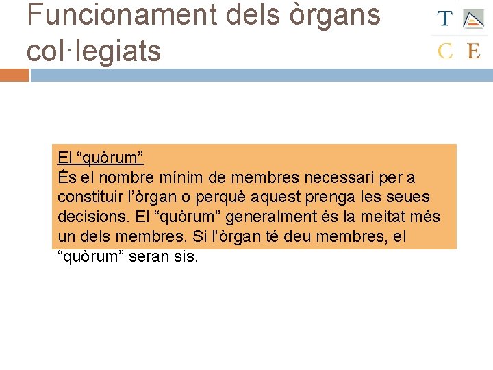 Funcionament dels òrgans col·legiats El “quòrum” És el nombre mínim de membres necessari per