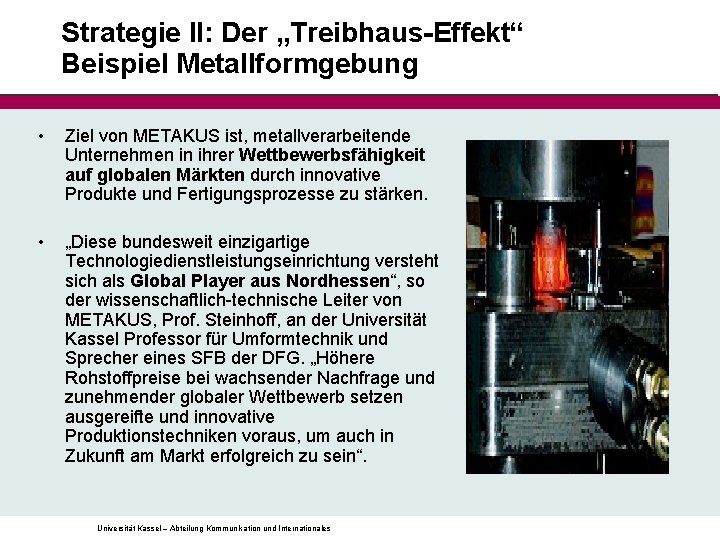 Strategie II: Der „Treibhaus-Effekt“ Beispiel Metallformgebung • Ziel von METAKUS ist, metallverarbeitende Unternehmen in