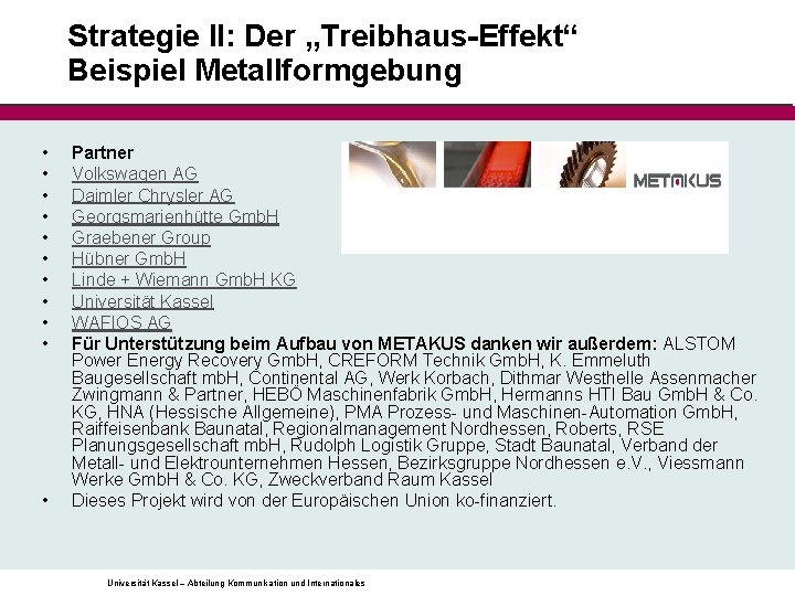 Strategie II: Der „Treibhaus-Effekt“ Beispiel Metallformgebung • • • Partner Volkswagen AG Daimler Chrysler