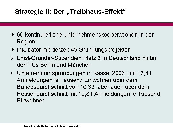 Strategie II: Der „Treibhaus-Effekt“ Ø 50 kontinuierliche Unternehmenskooperationen in der Region Ø Inkubator mit