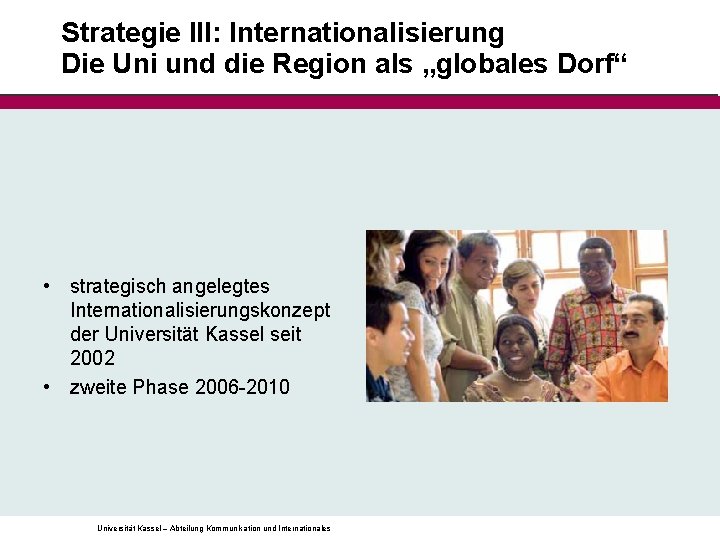Strategie III: Internationalisierung Die Uni und die Region als „globales Dorf“ • strategisch angelegtes