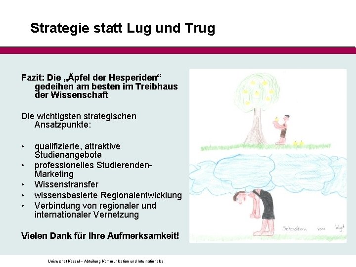 Strategie statt Lug und Trug Fazit: Die „Äpfel der Hesperiden“ gedeihen am besten im