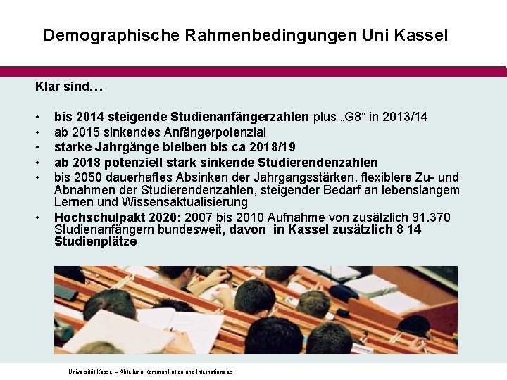 Demographische Rahmenbedingungen Uni Kassel Klar sind… • • • bis 2014 steigende Studienanfängerzahlen plus