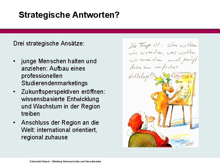 Strategische Antworten? Drei strategische Ansätze: • junge Menschen halten und anziehen: Aufbau eines professionellen