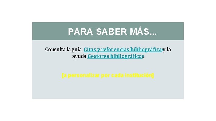 PARA SABER MÁS. . . Consulta la guía Citas y referencias bibliográficasy la ayuda