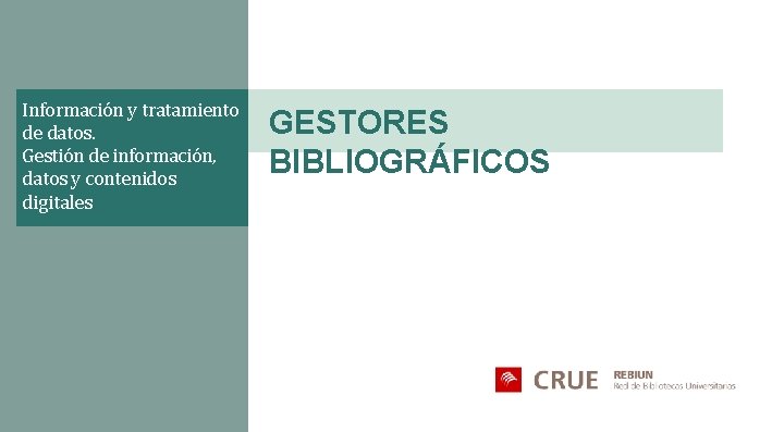 Información y tratamiento de datos. Gestión de información, datos y contenidos digitales GESTORES BIBLIOGRÁFICOS