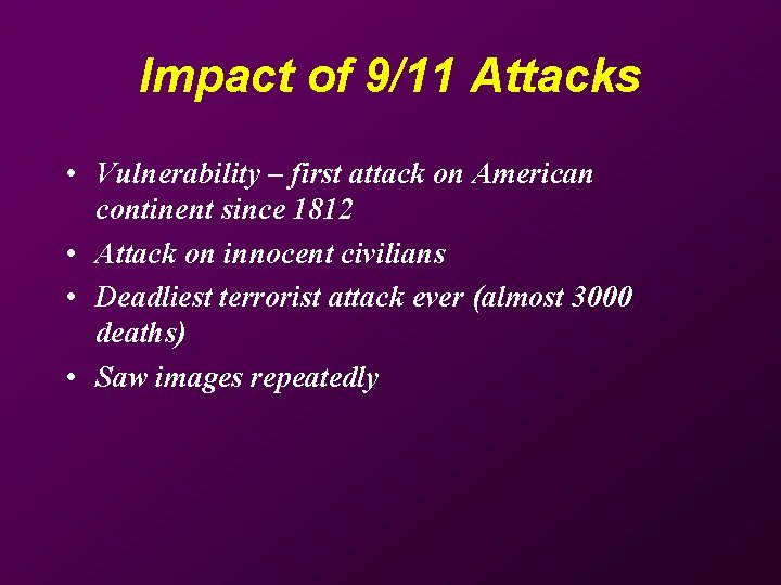 Impact of 9/11 Attacks • Vulnerability – first attack on American continent since 1812